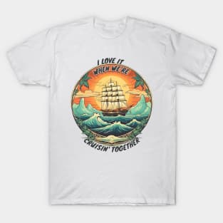 I Love It When We're Cruisin Together T-Shirt